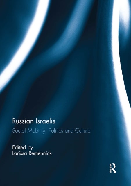 Russian Israelis - Social Mobility, Politics and Culture
