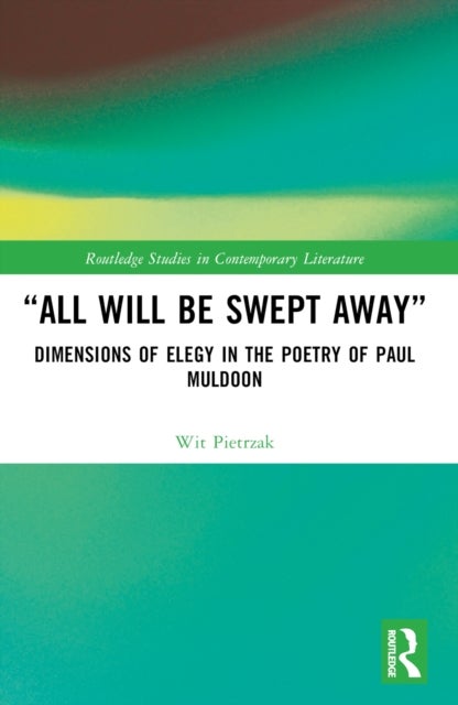 "All Will Be Swept Away" - Dimensions of Elegy in the Poetry of Paul Muldoon