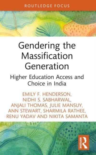 Gendering the Massification Generation - Higher Education Access and Choice in India