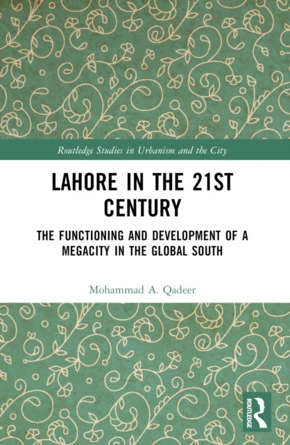 Lahore in the 21st Century - The Functioning and Development of a Megacity in the Global South