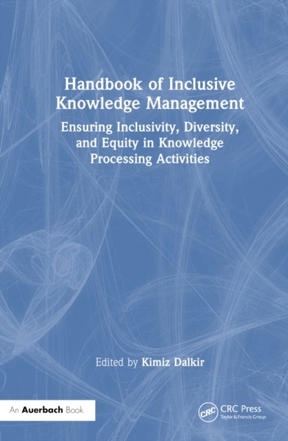 Handbook of Inclusive Knowledge Management - Ensuring Inclusivity, Diversity, and Equity in Knowledge Processing Activities
