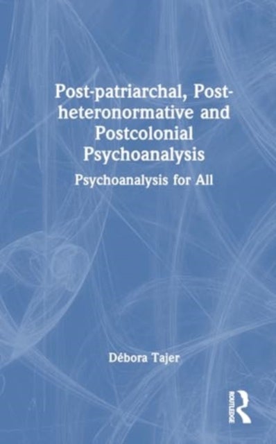 Post-patriarchal, Post-heteronormative, and Postcolonial Psychoanalysis - Psychoanalysis for All