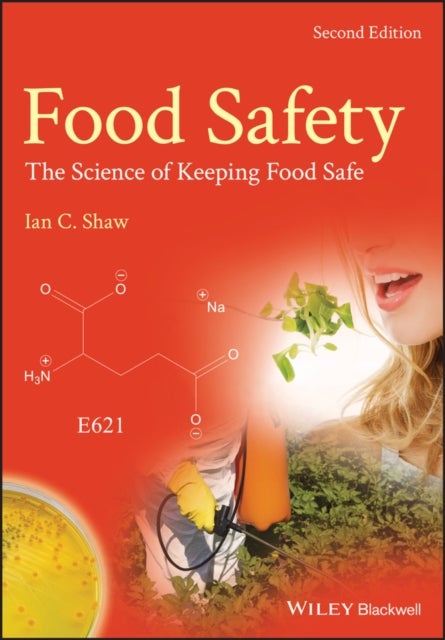 Food Safety – The Science of Keeping Food Safe 2e - The Science of Keeping Food Safe