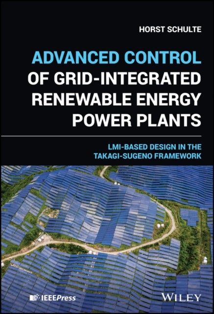 Advanced Control of Grid–Integrated Renewable Energy Power Plants - LMI-based Design in the Takagi-Sugeno Framework