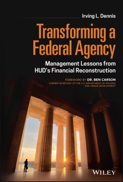 Transforming a Federal Agency – Management Lessons  from HUD′s Financial Reconstruction - Management Lessons from HUD's Financial Reconstruction