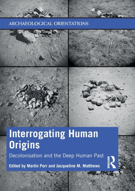 Interrogating Human Origins - Decolonisation and the Deep Human Past