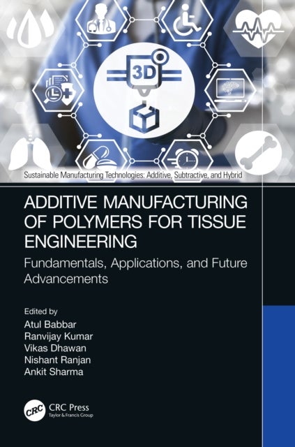 Additive Manufacturing of Polymers for Tissue Engineering - Fundamentals, Applications, and Future Advancements