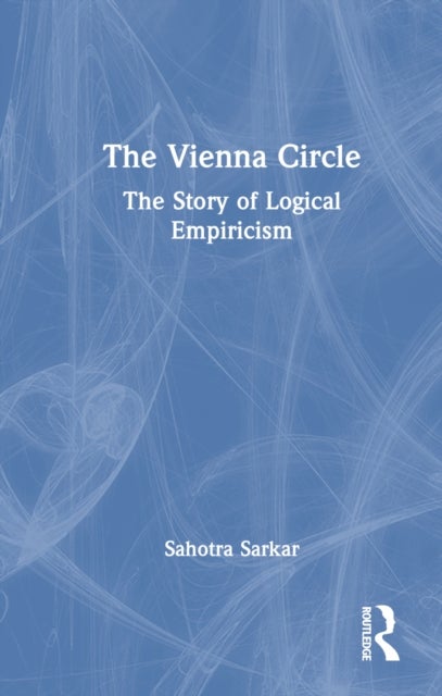 The Vienna Circle - The Story of Logical Empiricism