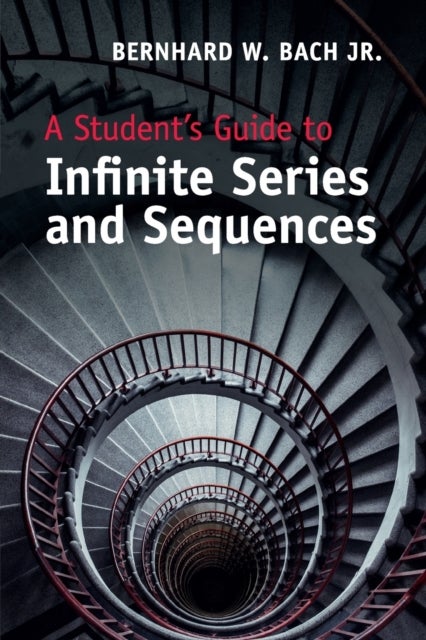 A Student''s Guide to Infinite Series and             Sequences
