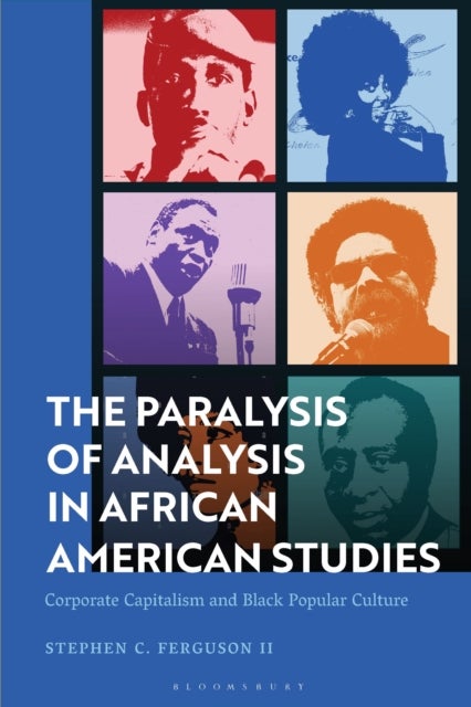 The Paralysis of Analysis in African American Studies - Corporate Capitalism and Black Popular Culture
