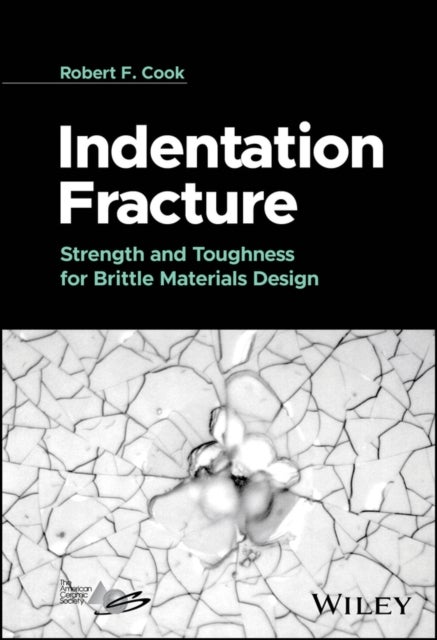 Indentation Fracture – Strength and Toughness for  Brittle Materials Design - Strength and Toughness for Brittle Materials Design