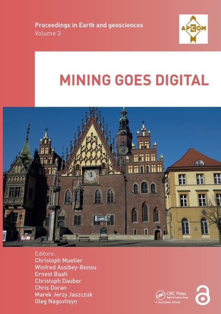 Mining Goes Digital - Proceedings of the 39th International Symposium 'Application of Computers and Operations Research in the Mineral Industry' (APCOM 2019), June 4-6, 2019, Wroclaw, Poland