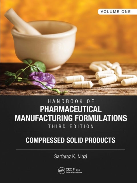 Handbook of Pharmaceutical Manufacturing Formulations, Third Edition - Volume One, Compressed Solid Products