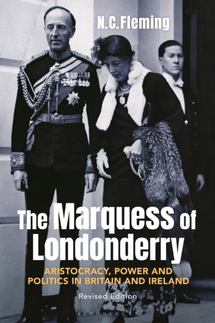 The Marquess of Londonderry - Aristocracy, Power and Politics in Britain and Ireland, Revised Edition