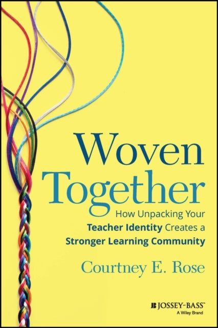 Woven Together – How Unpacking Your Teacher Identity Creates a Stronger Learning Community - How Unpacking Your Teacher Identity Creates a Stronger Learning Community