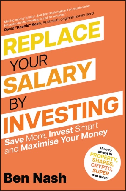 Replace Your Salary by Investing – Save More, Invest Smart and Maximise Your Money - Save More, Invest Smart and Maximise Your Money