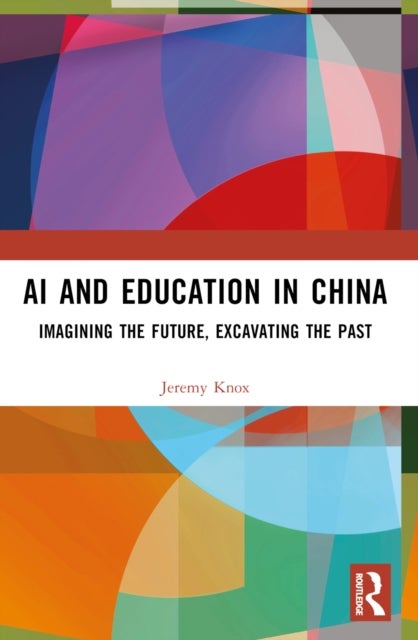 AI and Education in China - Imagining the Future, Excavating the Past