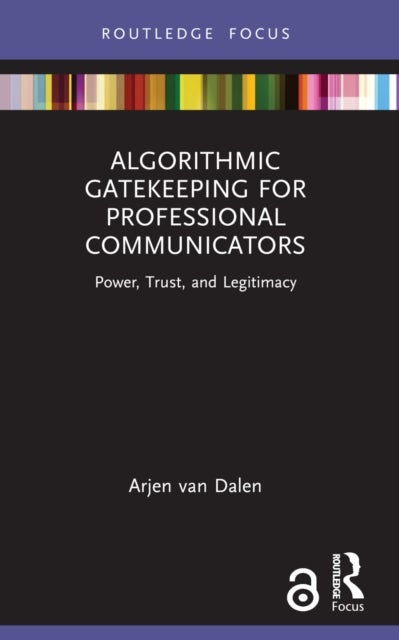 Algorithmic Gatekeeping for Professional Communicators - Power, Trust, and Legitimacy