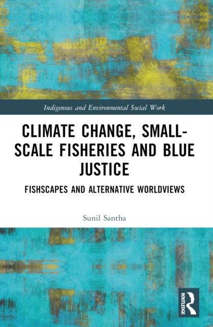 Climate Change, Small-Scale Fisheries, and Blue Justice - Fishscapes and Alternative Worldviews