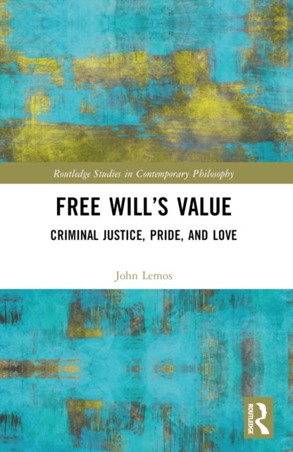 Free Will''s Value - Criminal Justice, Pride, and Love
