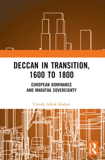 Deccan in Transition, 1600 to 1800 - European Dominance and Maratha Sovereignty