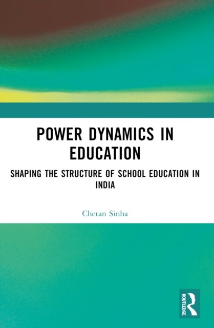 Power Dynamics in Education - Shaping the Structure of School Education in India