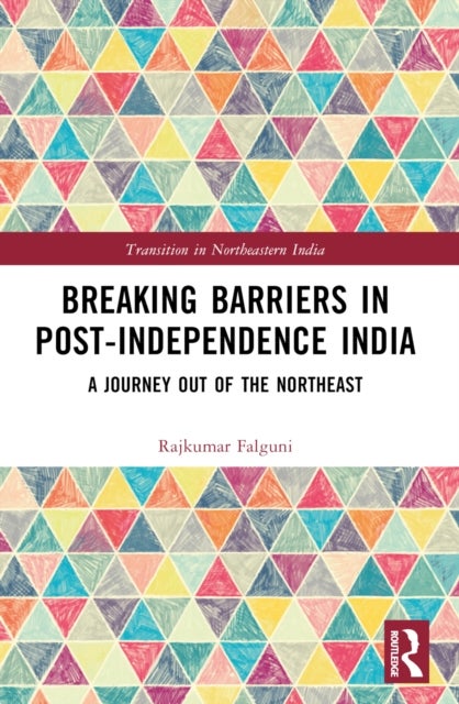 Breaking Barriers in Post-independence India - A Journey out of the Northeast