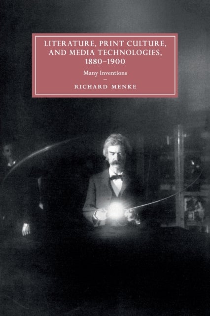 Literature, Print Culture, and Media Technologies, 1880¿1900 - Many Inventions