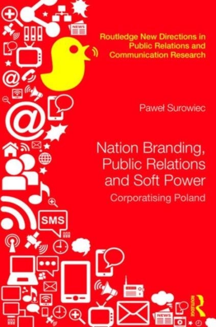 Nation Branding, Public Relations and Soft Power - Corporatising Poland