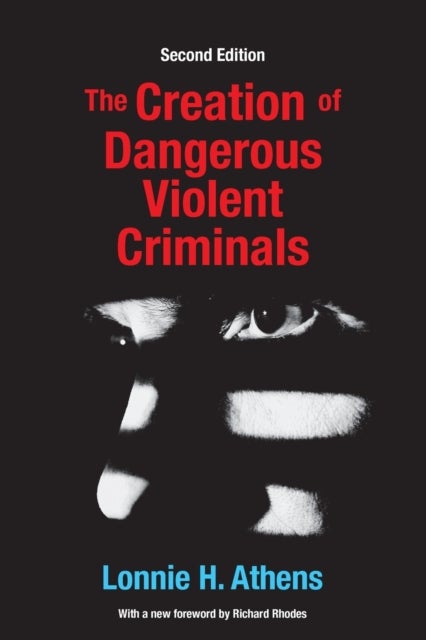 The Creation of Dangerous Violent Criminals