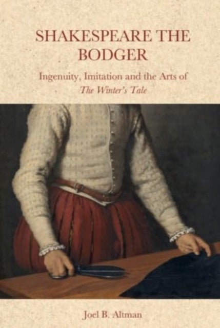 Shakespeare the Bodger - Ingenuity, Imitation and the Arts of The Winter’s Tale