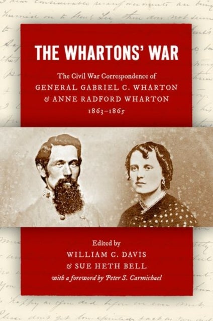 The Whartons' War - The Civil War Correspondence of General Gabriel C. Wharton and Anne Radford Wharton, 1863–1865