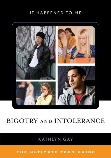 Bigotry and Intolerance - The Ultimate Teen Guide