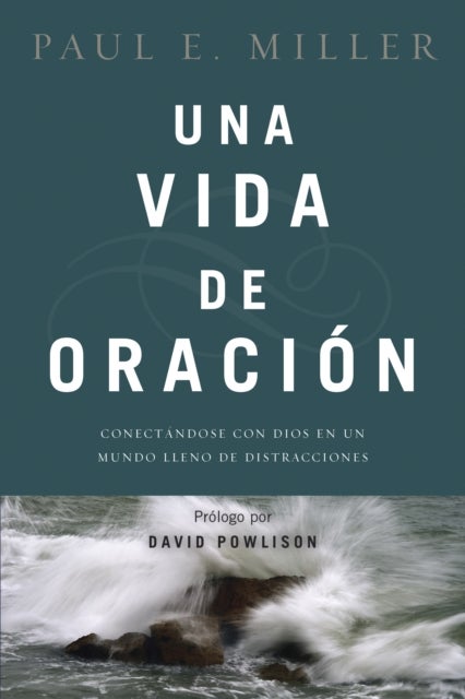 vida de oración - Conectandose con Dios en un mundo lleno de distracciones