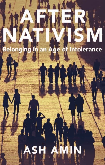 After Nativism – Belonging in an Age of Intolerance - Belonging in an Age of Intolerance