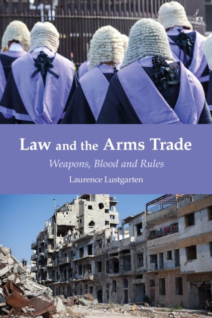 Law and the Arms Trade - Weapons, Blood and Rules