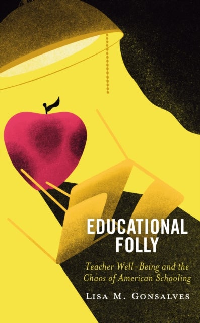 Educational Folly - Teacher Well-Being and the Chaos of American Schooling