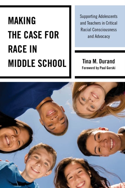 Making the Case for Race in Middle School - Supporting Adolescents and Teachers in Critical Racial Consciousness and Advocacy
