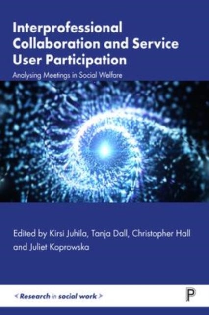 Interprofessional Collaboration and Service User P articipation – Analysing Meetings in Social Welfar e - Analysing Meetings in Social Welfare