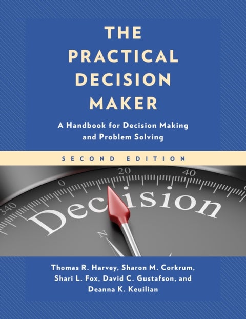 Practical Decision Maker - A Handbook for Decision Making and Problem Solving in Organizations