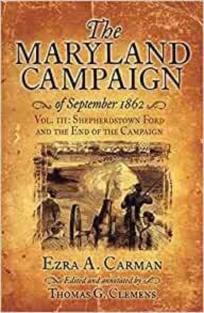 The Maryland Campaign of September 1862 - Vol. III: Shepherdstown Ford and the End of the Campaign