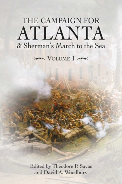The Campaign for Atlanta & Sherman's March to the Sea - Volume 1
