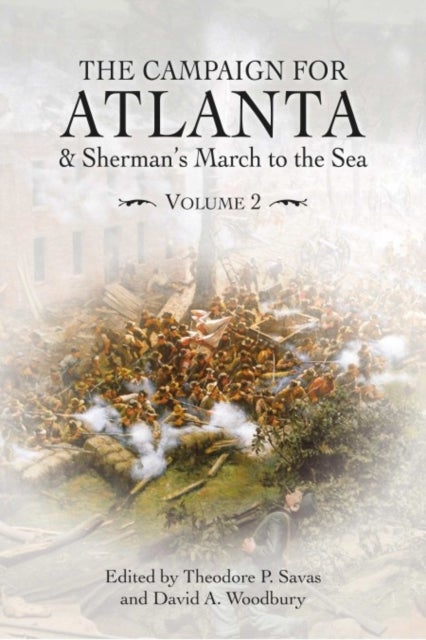 Campaign for Atlanta & Sherman''s March to the Sea - Volume 2