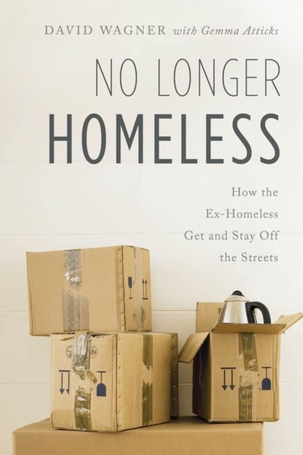 No Longer Homeless - How the Ex-Homeless Get and Stay Off the Streets