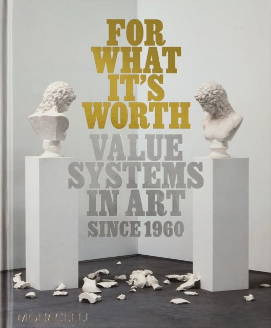 For What It¿s Worth - Value Systems in Art since 1960
