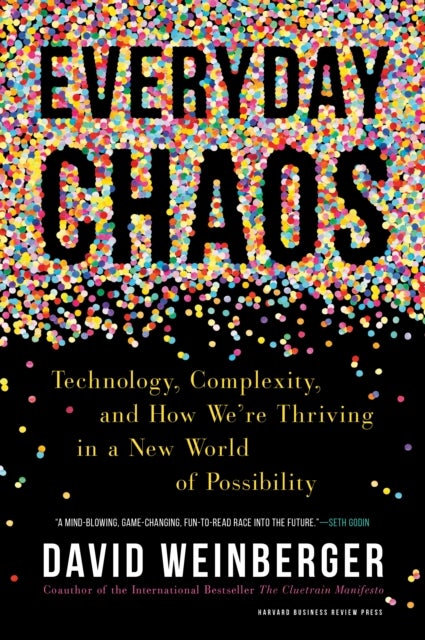 Everyday Chaos - Technology, Complexity, and How We’re Thriving in a New World of Possibility