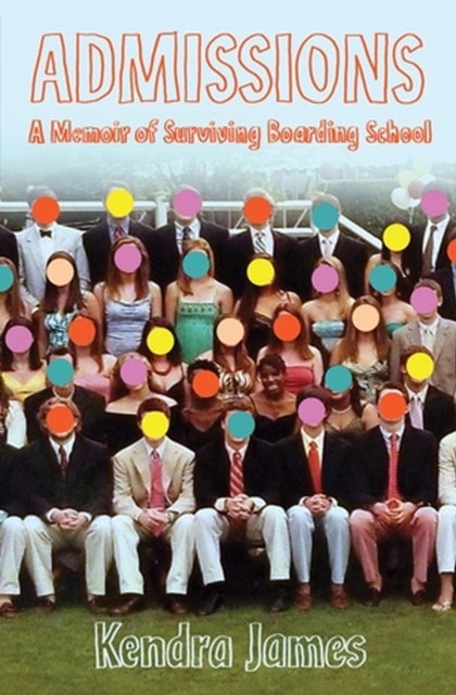 Admissions - A Memoir of Surviving Boarding School