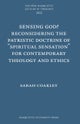 Sensing God? Reconsidering the Patristic Doctrine of ""Spiritual Sensation"" for Contemporary Theolo