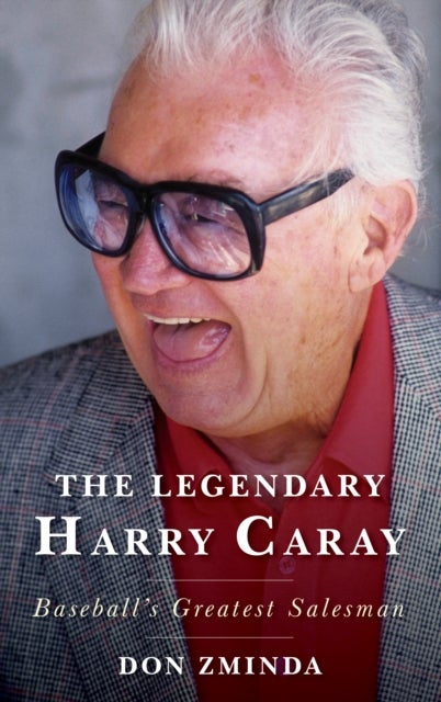 Legendary Harry Caray - Baseball's Greatest Salesman