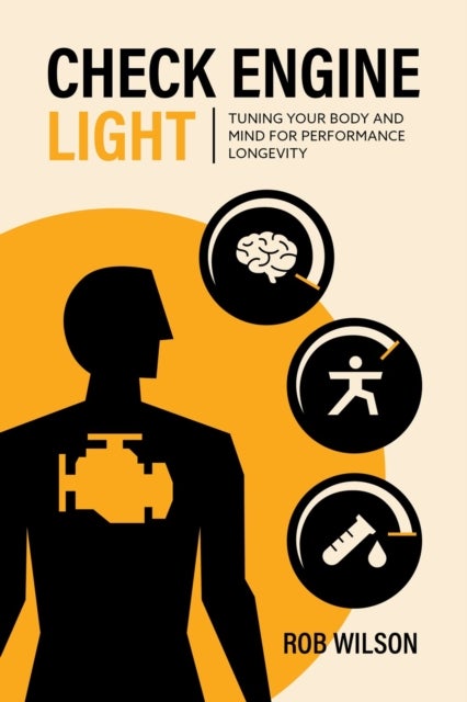Check Engine Light - Tuning Your Body and Mind to Achieve Performance Longevity